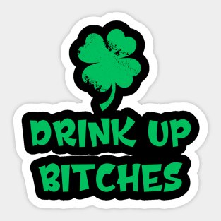 Funny St. Patrick's Day Drink Up Bitches Sticker